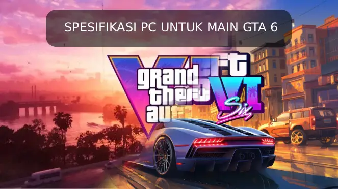 Spesifikasi PC untuk Main GTA 6
